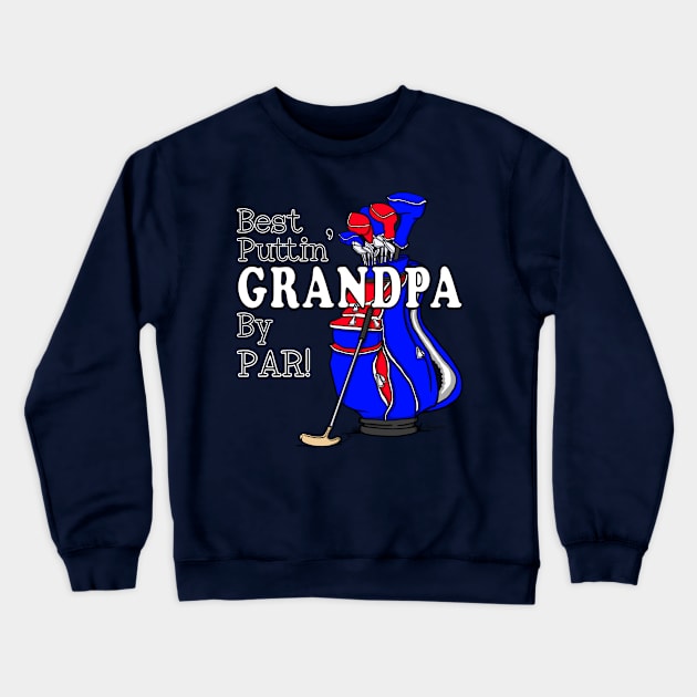 BEST PUTTIN GRANDPA BY PAR! Golfing Grandpa Crewneck Sweatshirt by ScottyGaaDo